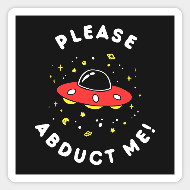 Aliens Please Abduct Me Magnet by dumbshirts